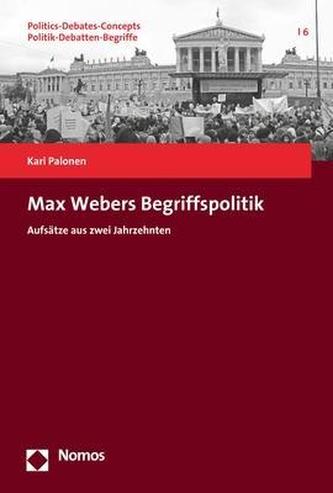 Max Webers Begriffspolitik Max Webers Begriffspolitik