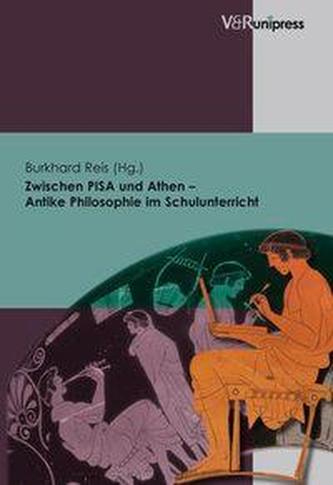 Zwischen PISA und Athen - Antike Philosophie im Schulunterricht Zwischen PISA und Athen - Antike Philosophie im Schulunterricht