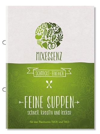 MIXESSENZ - Feine Suppen aus dem Thermomix®: schnell, kreativ und lecker für den Thermomix® TM31 und TM5