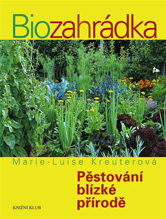 Biozahrádka : pěstování blízké přírodě (Marie-Luise Kreuter, 2009)