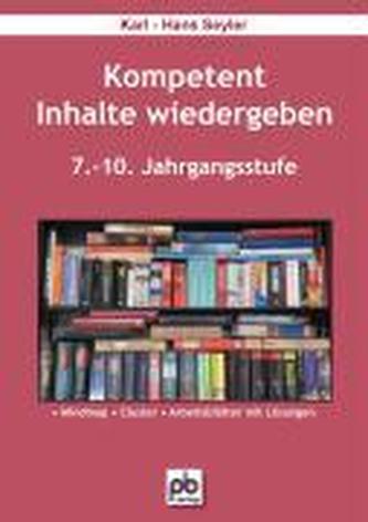 Kompetent Inhalte wiedergeben. 7.-10.Klasse