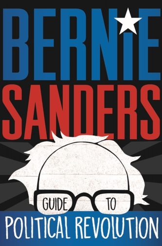 BERNIE SANDERS GUIDE TO POLITICAL R