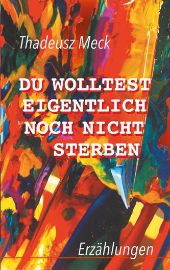 Du wolltest eigentlich noch nicht sterben