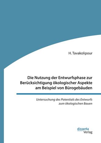 Die Nutzung der Entwurfsphase zur Berücksichtigung ökologischer Aspekte am Beispiel von Bürogebäuden