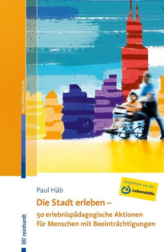 Die Stadt erleben - 50 erlebnispädagogische Aktionen für Menschen mit Beeinträchtigungen