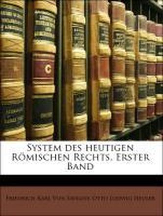 System des heutigen Römischen Rechts. Erster Band