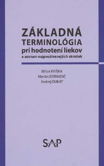 ZÁKLADNÁ TERMINOLÓGIA pri hodnotení liekov a zoznam najpoužívanejších skratiek ZÁKLADNÁ TERMINOLÓGIA pri hodnotení liekov a zoznam najpoužívanejších skratiek