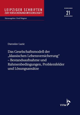 Das Geschäftsmodell der klassischen Lebensversicherung - Bestandsaufnahme und Rahmenbedingungen, Problemfelder und Lösungsansä