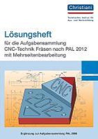 Aufgabensammlung CNC-Technik Fräsen nach PAL 2012 mit Mehrseitenbearbeitung. Lösungen