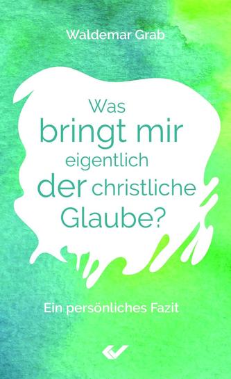 Was bringt mir eigentlich der christliche Glaube?