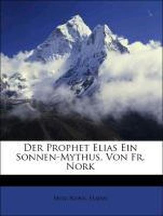 Der Prophet Elias Ein Sonnen-Mythus, Von Fr. Nork