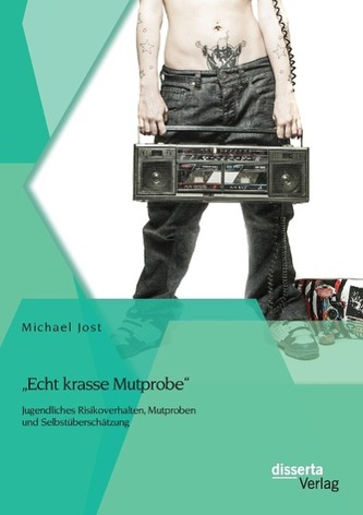 Echt krasse Mutprobe -  Jugendliches Risikoverhalten, Mutproben und Selbstüberschätzung