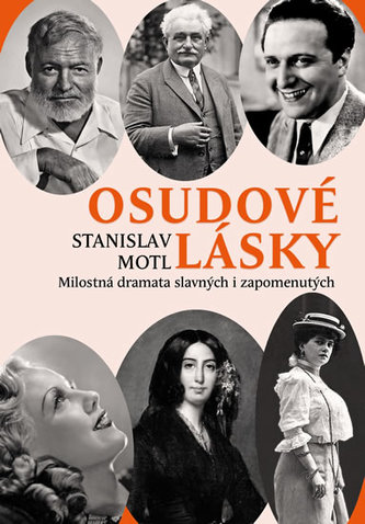Osudové lásky : milostná dramata slavných i zapomenutých (Stanislav Motl, 2020)