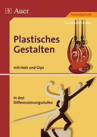 Plastisches Gestalten mit Holz und Gips