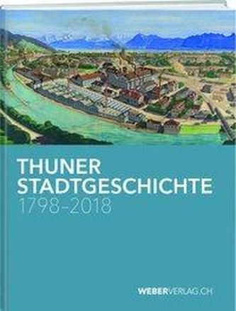 Thuner Stadtgeschichte 1798-2018