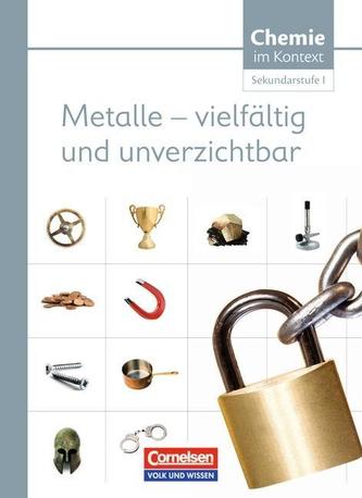 Chemie im Kontext. Metalle - vilefältig und unverzichtbar. Sekundarstufe I Östliche Bundesländer und Berlin