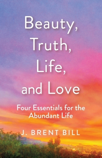 Beauty, Truth, Life, and Love