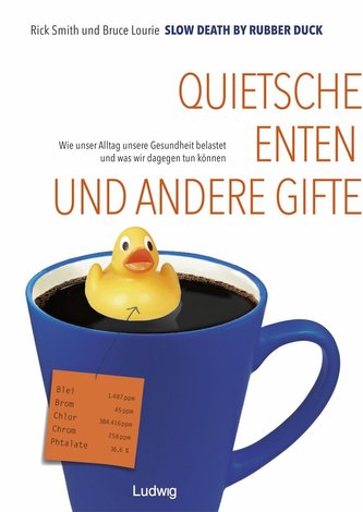 Slow Death by Rubber Duck: Quietscheenten und andere Gifte. Wie unser Alltag unsere Gesundheit belastet und was wir dagegen tun