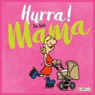 Hurra! Du bist Mama: Cartoons und lustige Texte für frisch gebackene Mütter
