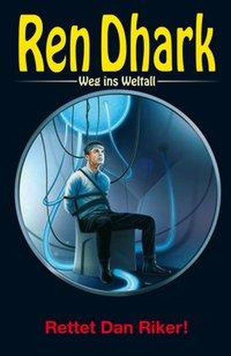 Ren Dhark - Weg ins Weltall 91: Rettet Dan Riker!