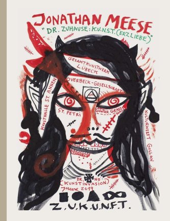Jonathan Meese. Dr. Zuhause: K.U.N.S.T. (Erzliebe)