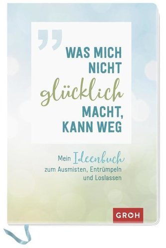 Was mich nicht glücklich macht, kann weg