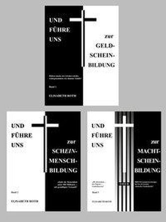 Kombi-Paket: Und führe uns... Bände 1-3: UND FÜHRE UNS zur GELD-SCHEIN-BILDUNG (Band 1) . Und führe uns zur Schein-Mensch-Bildun