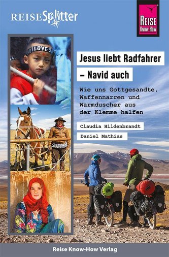 Reise Know-How ReiseSplitter: Jesus liebt Radfahrer - Navid auch. Wie uns Gottgesandte, Waffennarren und Warmduscher aus der Kle