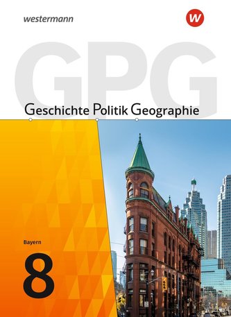 Geschichte - Politik - Geographie (GPG) 8. Schülerband. Mittelschulen in Bayern