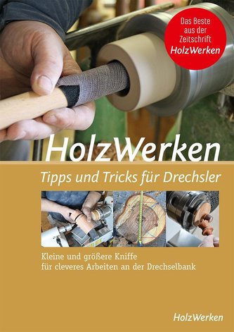 HolzWerken - Tipps & Tricks für Drechsler