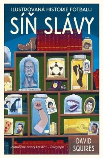 Ilustrovaná historie fotbalu: síň slávy (David Squires, 2020)
