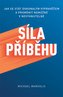 Síla příběhu: Jak se stát dokonalým vypravěčem a proměnit nemožné v nevyhnutelné