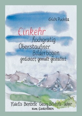 Einkehr hochgratig - Oberstaufner Bilderbogen gedichtet - gemalt - gestaltet