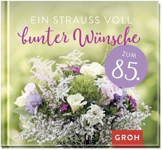 Ein Strauß voll bunter Wünsche zum 85.