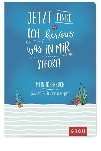 Jetzt finde ich heraus, was in mir steckt! - Mein Ideenbuch für eine Reise zu mir selbst