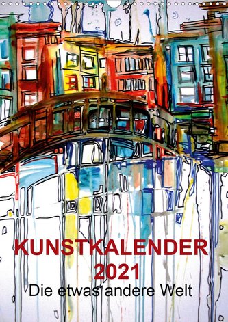 Kunstkalender 2021 Die etwas andere Welt (Wandkalender 2021 DIN A3 hoch)