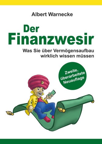 Der Finanzwesir 2.0 - Was Sie über Vermögensaufbau wirklich wissen müssen. Intelligent Geld anlegen und finanzielle Freiheit erl
