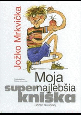 Moja supernajlebšia kniška Jožko Mrkvička Moja supernajlebšia kniška Jožko Mrkvička