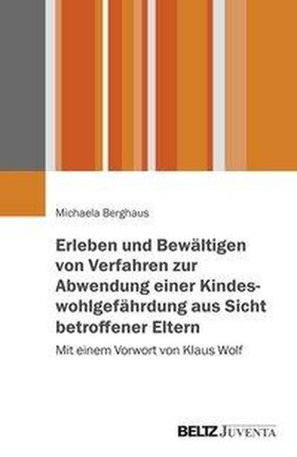 Erleben und Bewältigen von Verfahren zur Abwendung einer Kindeswohlgefährdung aus Sicht betroffener Eltern