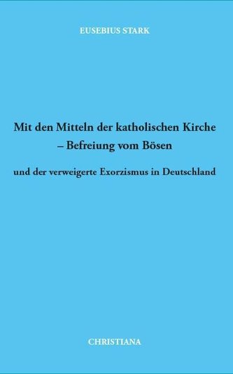 Mit den Mitteln der katholischen Kirche - Befreiung vom Bösen