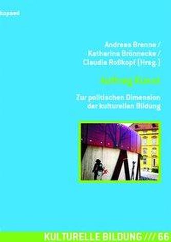 Auftrag Kunst  Zur politischen Dimension der kulturellen Bildung
