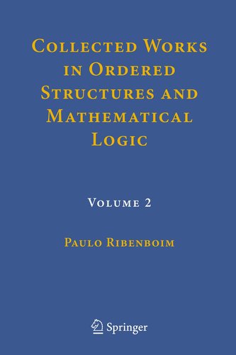 Collected Works in Ordered Structures and Mathematical Logic