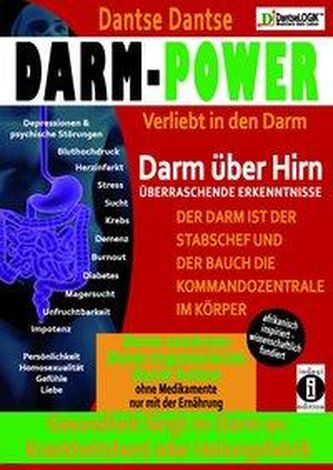 Darm-Power: Verliebt in den Darm. Gesundheit fängt im Darm an: Krankheitsherd oder Heilungsfabrik.