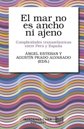 El mar no es ancho ni ajeno. Complicidades transatlánticas entre Perú y España