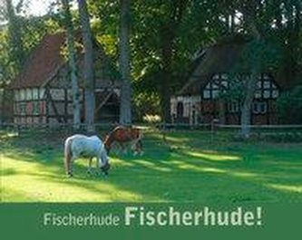 Fischerhude, Fischerhude!