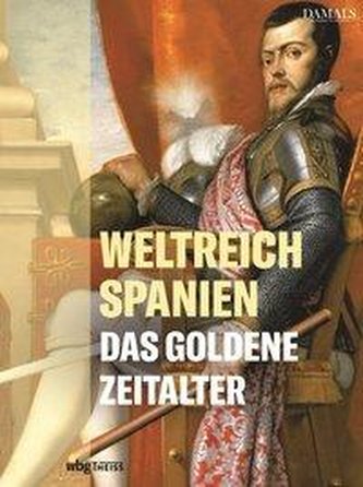 Weltreich Spanien. Das Goldene Zeitalter