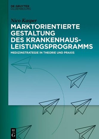 Marktorientierte Gestaltung des Krankenhausleistungsprogramms Marktorientierte Gestaltung des Krankenhausleistungsprogramms