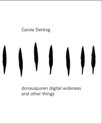 Carola Dertnig. donauspuren digital wideness and other things