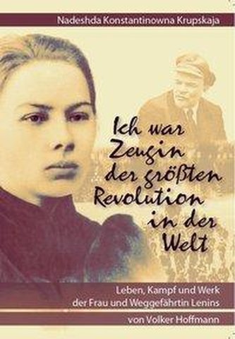 Nadeshda Konstantinowna Krupskaja: Ich war Zeugin der größten Revolution in der Welt