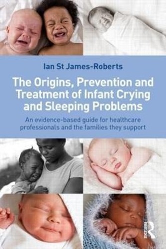 The Origins, Prevention and Treatment of Infant Crying and Sleeping Problems: An Evidence-Based Guide for Healthcare Professiona